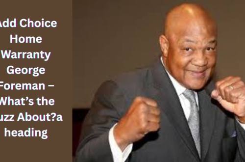 Choice Home Warranty George Foreman – What’s the Buzz About?