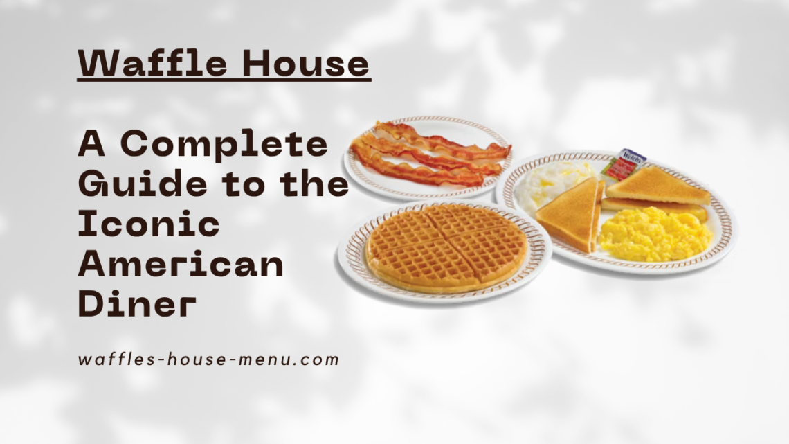 Waffle House: A Complete Guide to the Iconic American Diner